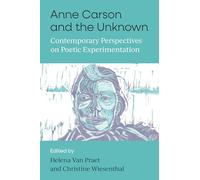 Anne Carson and the Unknown: Contemporary Perspectives on Poetic Experimentation