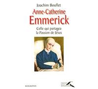 Anne-Catherine Emmerick: Celle qui partagea la Passion de Jésus