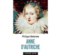 Anne d'Autriche, épouse de Louis XIII, mère de Louis XIV Philippe Delerm (Auteur)
