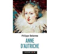 Anne d'Autriche, épouse de Louis XIII, mère de Louis XIV - Philippe Delerm - Lexio Eds - Poche - Biographie