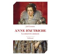 Anne d'Autriche La régente absolue - Joël Cornette - Gallimard - broché - Biographie