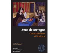 Anne de Bretagne: Correspondance et itinéraire