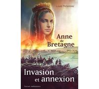 Anne de Bretagne Invasion et annexion - Louis Melennec - Yoran Embanner - broché - Essai