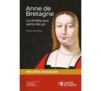 Anne de Bretagne - La brette aux seins de Lys - Philippe Mouazan - Ancre De Marine - broché - Roman