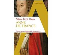 Anne de France Gouverner au féminin à la Renaissance - Aubrée Chapy - Alpha / Humensis - Poche - Biographie