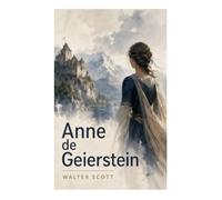 Anne de Geierstein: Aventures alpines, romance chevaleresque et libertés suisses face à Charles le Téméraire
