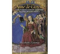 Anne De Graville and Women's Literary Networks in Early Modern France