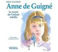 Anne de Guigné - Le secret de l'enfant rebelle