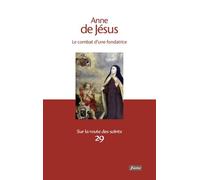 Anne De Jésus - Le Combat D'une Fondatrice