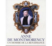 ANNE DE MONTMORENCY - UN HOMME DE LA RENAISSANCE