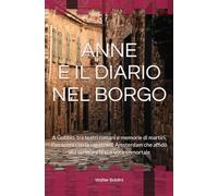 Anne e il diario nel borgo: A Gubbio, tra teatri romani e memorie di martiri, l'incontro con la ragazza di Amsterdam che affidò alla scrittura la sua voce immortale
