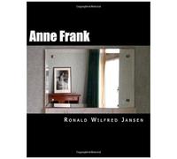 Anne Frank: A Memorial Tour In Current Images Frankfurt Am Main, Aachen, Amsterdam, Camp Westerbork, Auschwitz-Birkenau, Bergen-Belsen