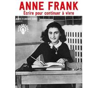 Anne Frank - Écrire pour continuer à vivre