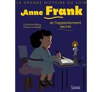 Anne Frank et l'appartement secret Christine Palluy (Auteur), Prisca Le Tandé (Illustration)