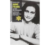 Anne Frank. La voce dell'olocausto. La storia di una ragazza ebrea e del diario più celebre di tutti i tempi