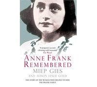 Anne Frank Remembered: The Story of the Woman Who Helped to Hide the Frank Family