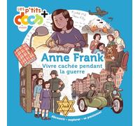 Anne Frank: Vivre caché pendant la guerre