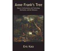 Anne Frank's Tree. Nature's Confrontation With Technology, Domination, And The Holocaust