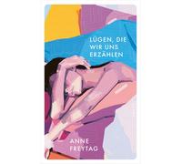 Anne Freytag Lügen, die wir uns erzählen (Poche)