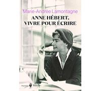 Anne Hébert, vivre pour écrire