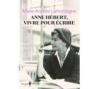 Anne Hébert, Vivre Pour Écrire - Biographie