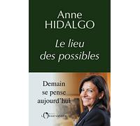 Anne Hidalgo - Le lieu des possibles
