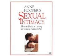 Anne Hooper's Sexual Intimacy: How to Build a Lasting and Loving Relationship