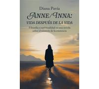 Anne/Inna: vida después de la vida Filosofía y espiritualidad en una novela sobre el misterio de la existencia - Diana Pavía - Editorial Bubok Publishing - ebook (ePub) - Livre