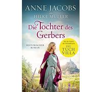 Anne Jacobs Hilke Müller Die Tochter des Gerbers: Historischer Roman (Poche)