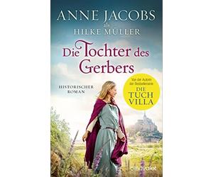 Anne Jacobs Hilke Müller Die Tochter des Gerbers: Historischer Roman (Poche)