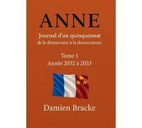 Anne - Journal d’un quinquennat: Tome 1 - Année 2032 à 2033