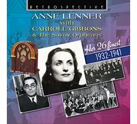 Anne Lenner With Caroll Gibbons & the Savoy Orpheans - Her 26 Finest 1932-1941
