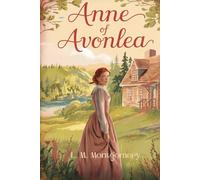 Anne of Avonlea: A Heartwarming Tale of Adventure, Friendship, and Growing Up