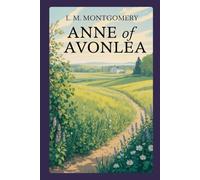 Anne of Avonlea: A Novel of Community, Responsibility, and Growing Maturity