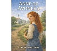 Anne of Avonlea: A Young Teacher, Two Orphan Twins, and Anne’s First Steps into Adulthood