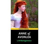 Anne of Avonlea: Continuing the Delightful Adventures of Anne Shirley in Avonlea (Annotated)