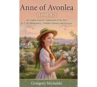 Anne of Avonlea (Level A2): An English Learner's Adaptation of the Story by L. M. Montgomery | Includes Glossary and Exercises