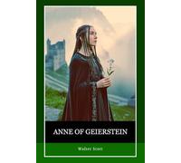 Anne of Geierstein OR The Maiden of the Mist: Mystery, Politics, and the Supernatural in a Tale of War, Exile, and a Maiden’s Secret