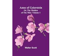 Anne of Geierstein; Or, The Maiden of the Mist. Volume 1