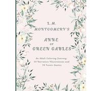 Anne of Green Gables: A Literary Coloring Journey: 38 Narrative Illustrations and 38 Iconic Quotes from L.M. Montgomery’s Classic Novel - Adult Coloring Book for Literature Lovers