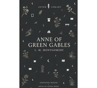 Anne of Green Gables (An Astor Annotated Edition): With Commentary, Explanatory Footnotes, Chapter Summaries and Historical Context