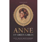 Anne of Green Gables: by Lucy Maud Montgomery with Original Illustrations