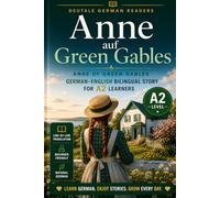 Anne of Green Gables: Easy German Classic Novel for A2 Learners: A Bilingual German-English Edition of L.M. Montgomery's Beloved Classic - Learn German Through a Timeless Story