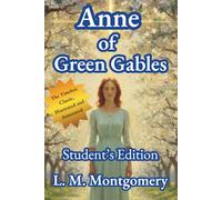 Anne of Green Gables - Illustrated and Annotated Student Edition: The Original Text of Montgomery’s Beloved Classic with Chapter Summaries, Discussion Questions, and Analysis