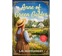 Anne of Green Gables - Large Print: A Wholesome Young Adult Classic by L M Montgomery, Original 1908 Unabridged Edition