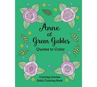 Anne of Green Gables Quotes to Color: Coloring Book featuring quotes from L.M. Montgomery