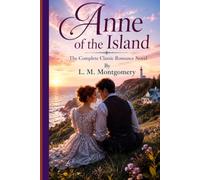 Anne of the Island The Complete Classic Romance Novel