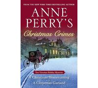Anne Perry's Christmas Crimes: Two Victorian Holiday Mysteries: A Christmas Homecoming and A Christmas Garland