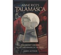 Anne Rice's Talamasca: The Secret Order-The Art and Making of the Series