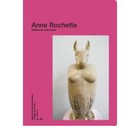 Anne Rochette - Julie Creen/Rochette - Ecole Nat.sup.des Beaux-Arts - broché - Monographie